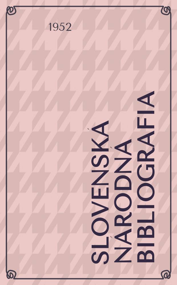 Slovenská národná bibliografia : [Doteraz] Bibliografický katalóg ČSSR. Roč.3(20) 1952, č.45