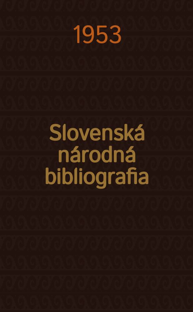 Slovenská národná bibliografia : [Doteraz] Bibliografický katalóg ČSSR. Roč.4 1953, č.8