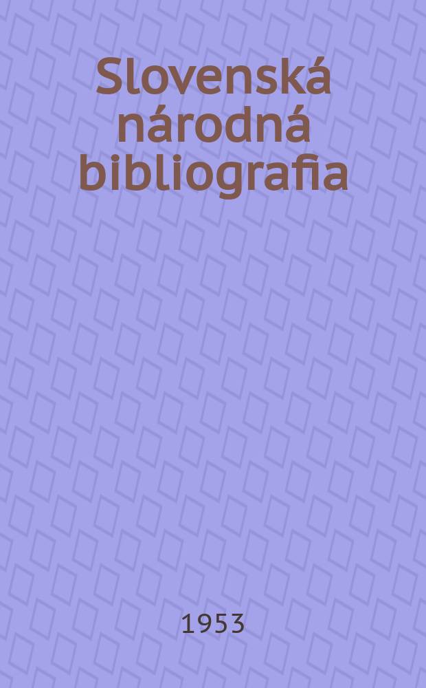 Slovensk&aacute; n&aacute;rodn&aacute; bibliografia : [Doteraz] Bibliografick&yacute; katal&oacute;g ČSSR. Roč.4 1953, č.32