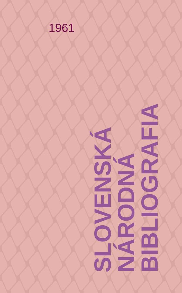Slovenská národná bibliografia : [Doteraz] Bibliografický katalóg ČSSR. Roč.12 1961, č.5