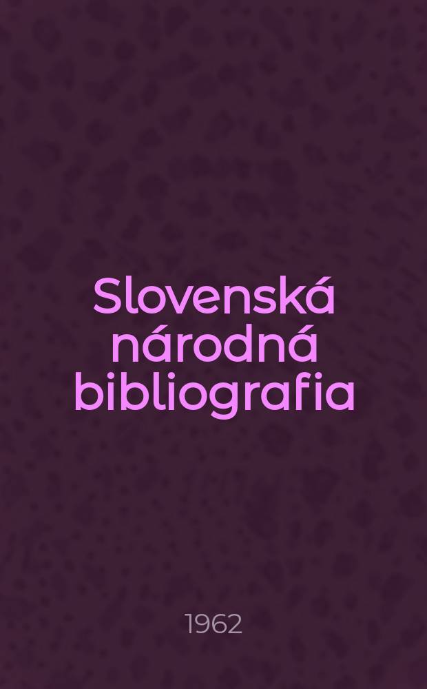 Slovensk&aacute; n&aacute;rodn&aacute; bibliografia : [Doteraz] Bibliografick&yacute; katal&oacute;g ČSSR. Roč.13 1962, č.3