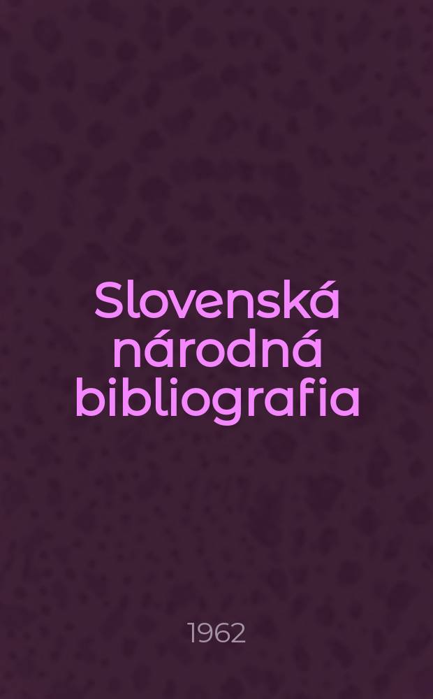 Slovenská národná bibliografia : [Doteraz] Bibliografický katalóg ČSSR. Roč.13 1962, č.3