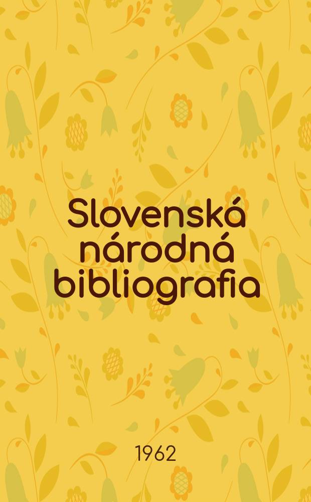 Slovenská národná bibliografia : [Doteraz] Bibliografický katalóg ČSSR. Roč.13 1962, č.4