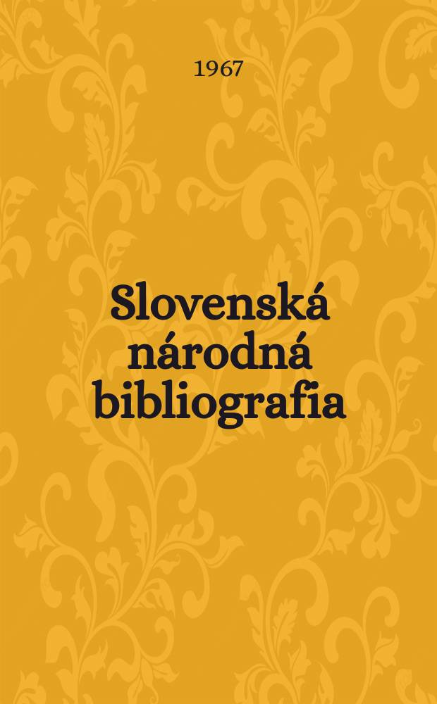 Slovensk&aacute; n&aacute;rodn&aacute; bibliografia : [Doteraz] Bibliografick&yacute; katal&oacute;g ČSSR. Roč.18 1967, č.7