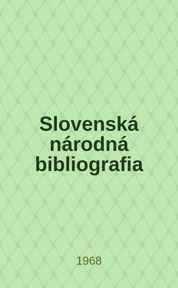 Slovenská národná bibliografia : [Doteraz] Bibliografický katalóg ČSSR. Roč.19 1968, č.10
