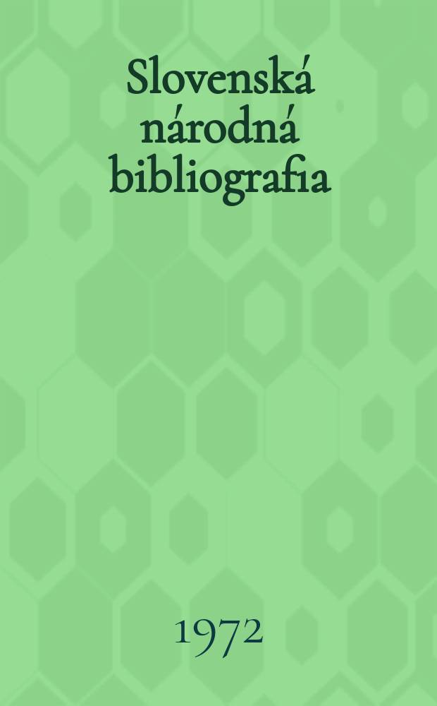 Slovenská národná bibliografia : [Doteraz] Bibliografický katalóg ČSSR. Roč.23 1972, č.1