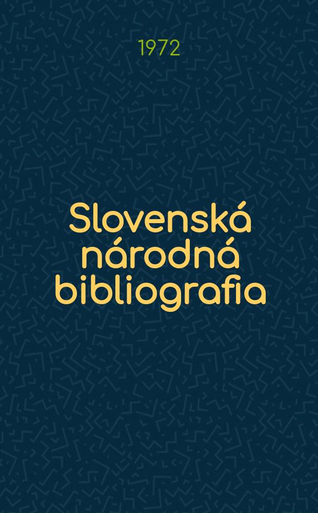 Slovenská národná bibliografia : [Doteraz] Bibliografický katalóg ČSSR. Roč.23 1972, č.5