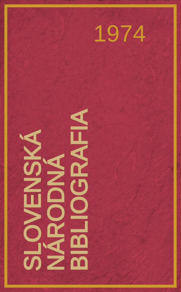 Slovenská národná bibliografia : [Doteraz] Bibliografický katalóg ČSSR. Roč.25 1974, č.12