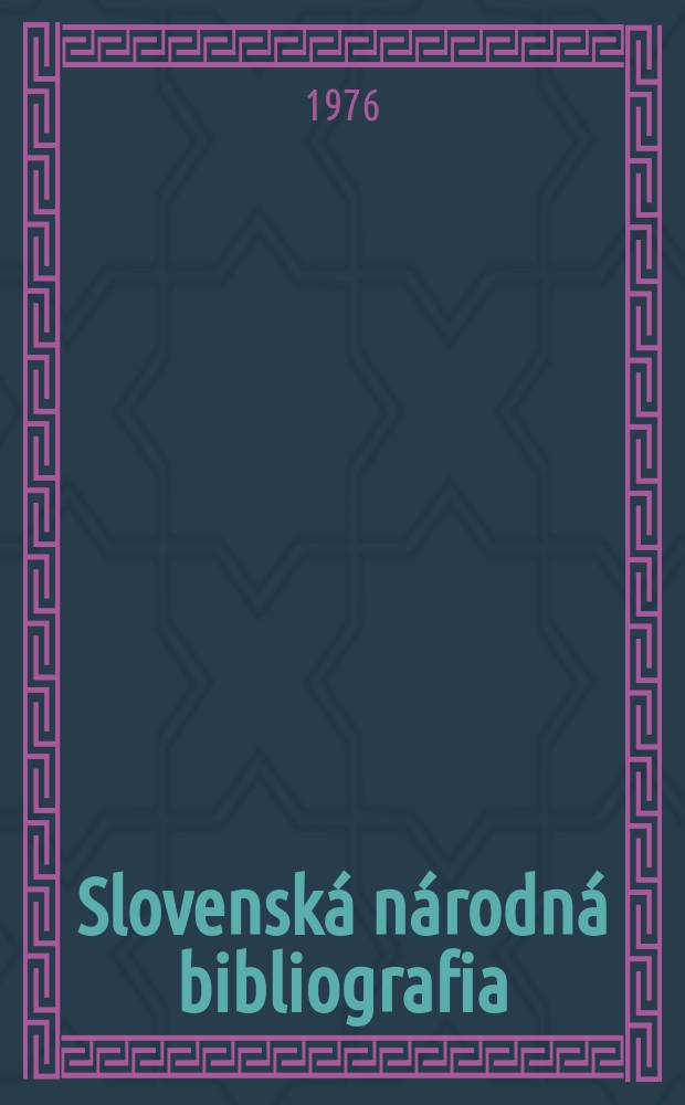 Slovenská národná bibliografia : [Doteraz] Bibliografický katalóg ČSSR. Roč.27 1976, č.6