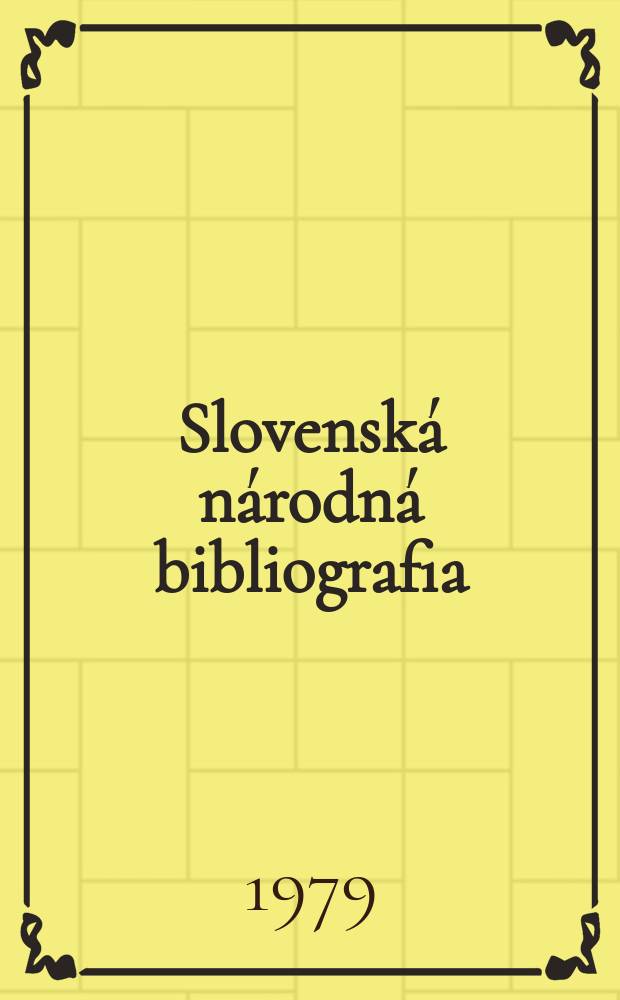 Slovenská národná bibliografia : [Doteraz] Bibliografický katalóg ČSSR. Roč.30 1979, č.1