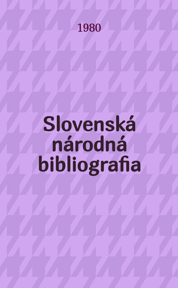 Slovenská národná bibliografia : [Doteraz] Bibliografický katalóg ČSSR. Roč.31 1980, č.12