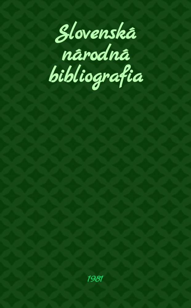 Slovenská národná bibliografia : [Doteraz] Bibliografický katalóg ČSSR. Roč.32 1981, č.11