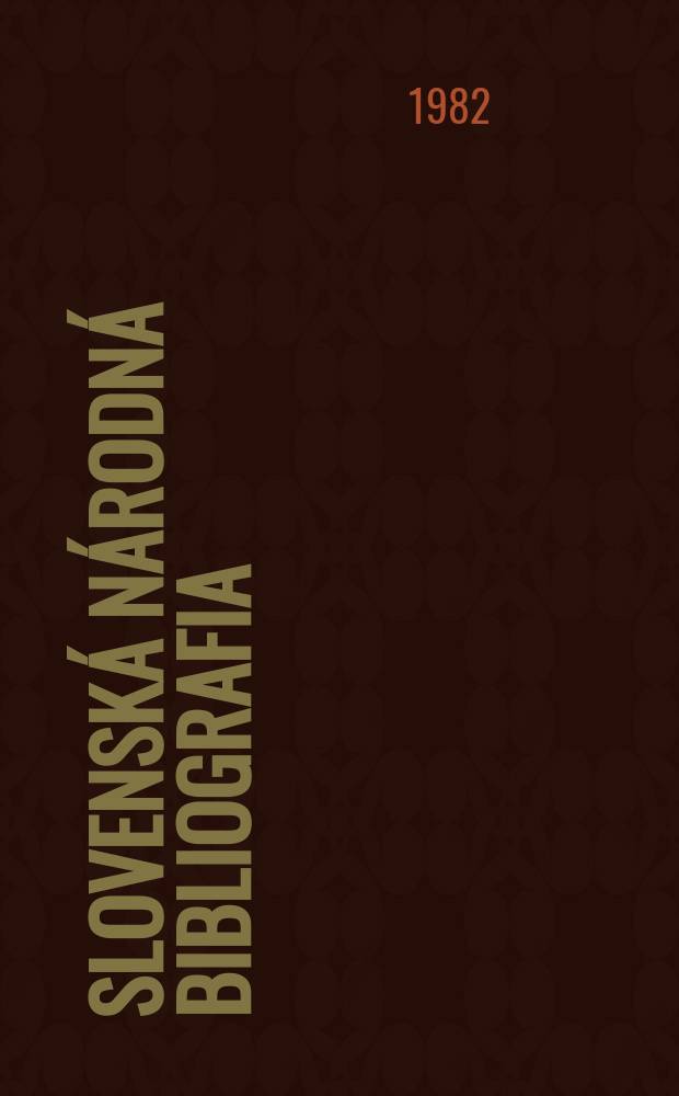 Slovenská národná bibliografia : [Doteraz] Bibliografický katalóg ČSSR. Roč.33 1982, č.1