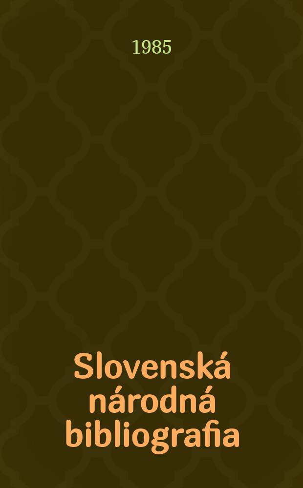 Slovenská národná bibliografia : [Doteraz] Bibliografický katalóg ČSSR. Roč.36 1985, č.9