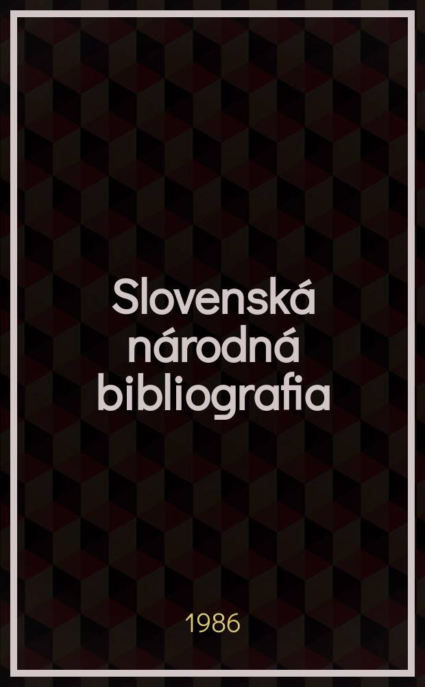 Slovenská národná bibliografia : [Doteraz] Bibliografický katalóg ČSSR. Roč.37 1986, č.3