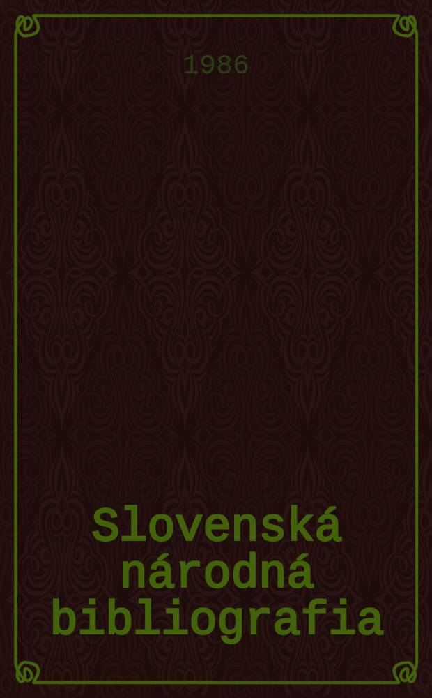 Slovensk&aacute; n&aacute;rodn&aacute; bibliografia : [Doteraz] Bibliografick&yacute; katal&oacute;g ČSSR. Roč.37 1986, č.5