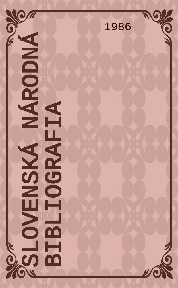 Slovenská národná bibliografia : [Doteraz] Bibliografický katalóg ČSSR. Roč.37 1986, č.6