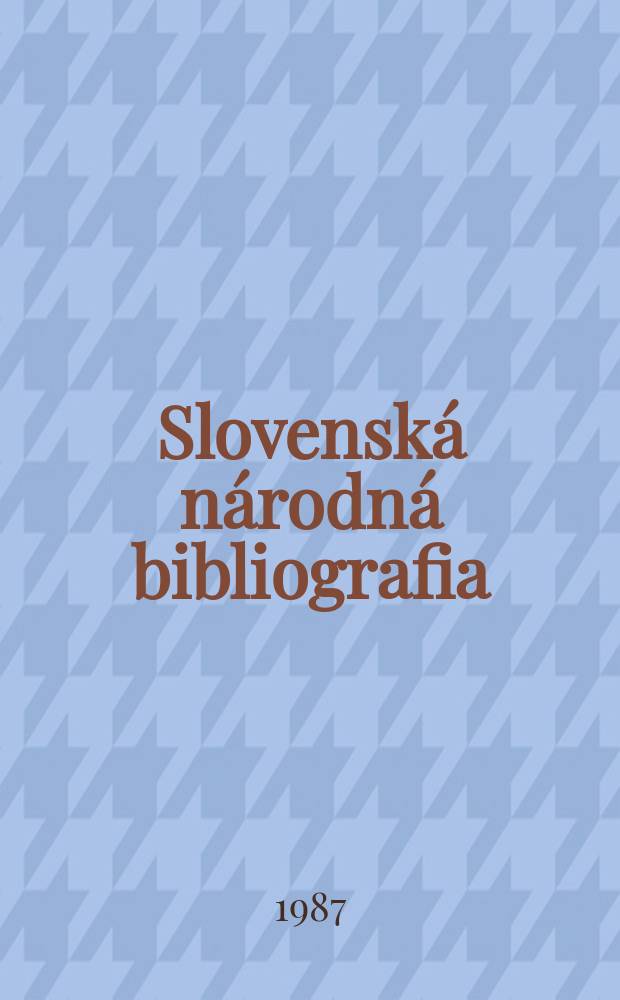 Slovenská národná bibliografia : [Doteraz] Bibliografický katalóg ČSSR. Roč.38 1987, č.12