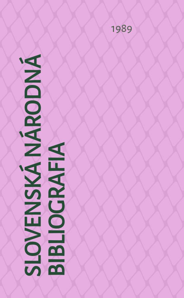 Slovenská národná bibliografia : [Doteraz] Bibliografický katalóg ČSSR. Roč.40 1989, č.1