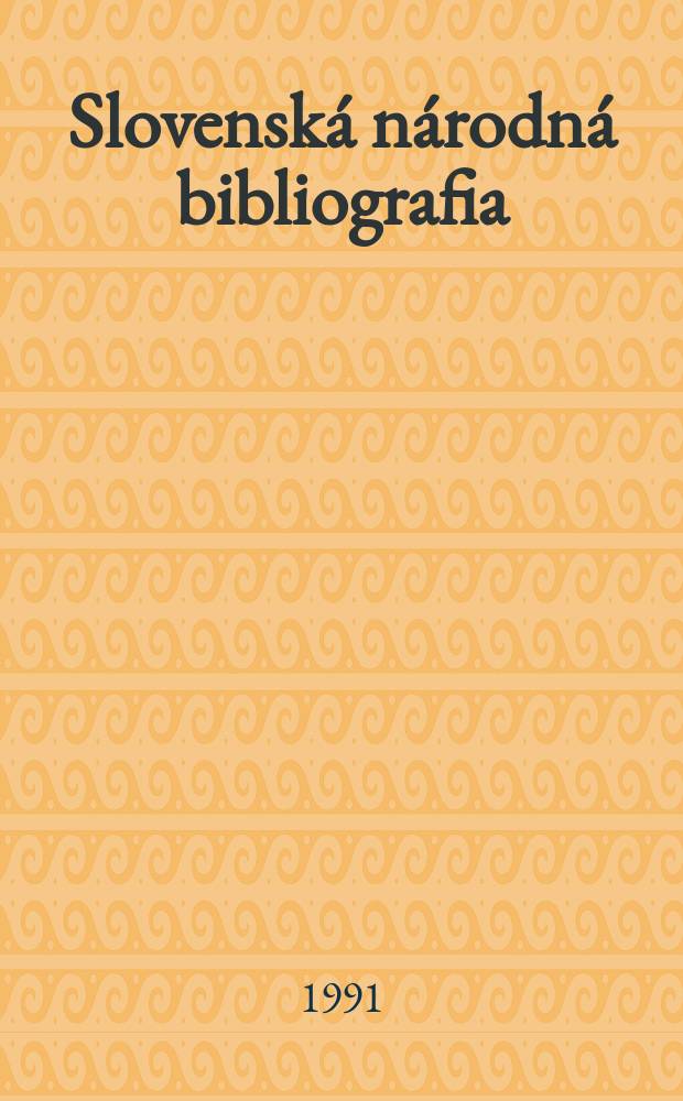 Slovenská národná bibliografia : [Doteraz] Bibliografický katalóg ČSSR. Roč.42 1991, č.1