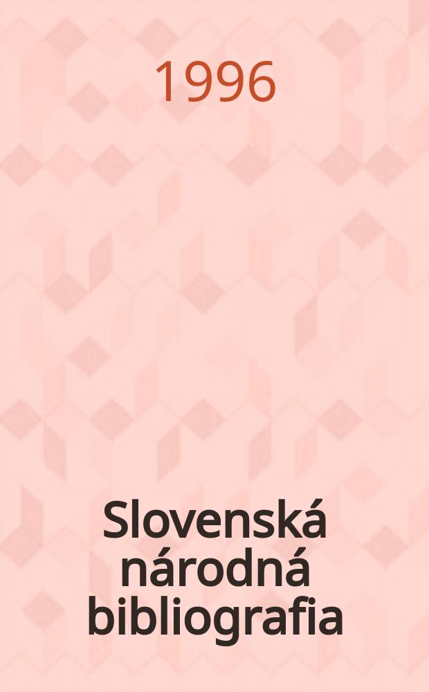 Slovenská národná bibliografia : [Doteraz] Bibliografický katalóg ČSSR. Roč.47 1996, č.12