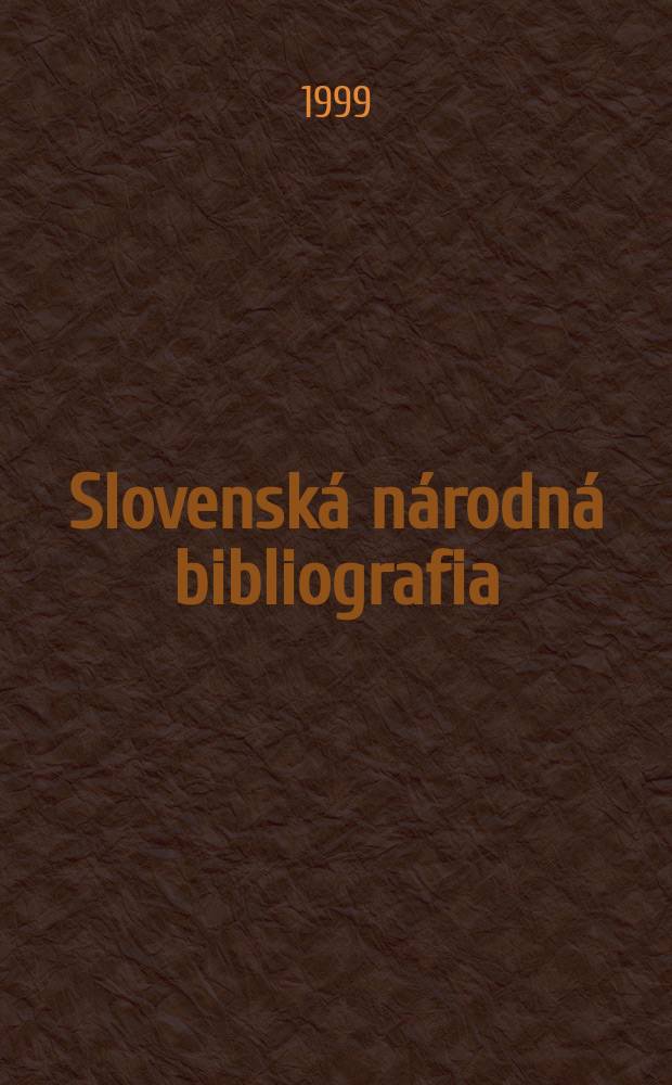 Slovenská národná bibliografia : [Doteraz] Bibliografický katalóg ČSSR. Roč.50 1999, č.1