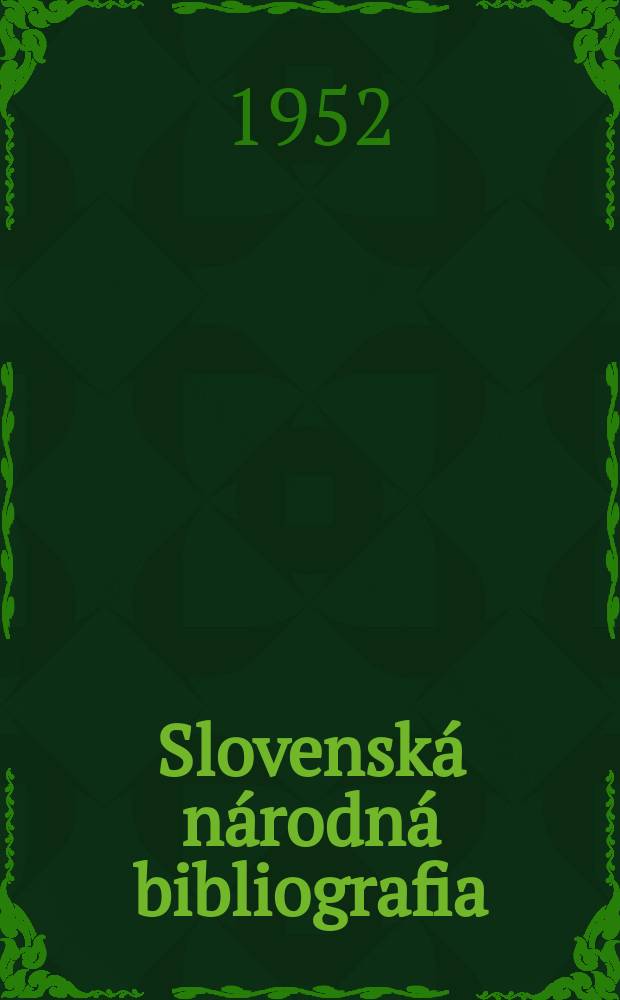 Slovensk&aacute; n&aacute;rodn&aacute; bibliografia : [Doteraz] Bibliografick&yacute; katal&oacute;g ČSSR. Roč.3(20) 1952, č.1/5