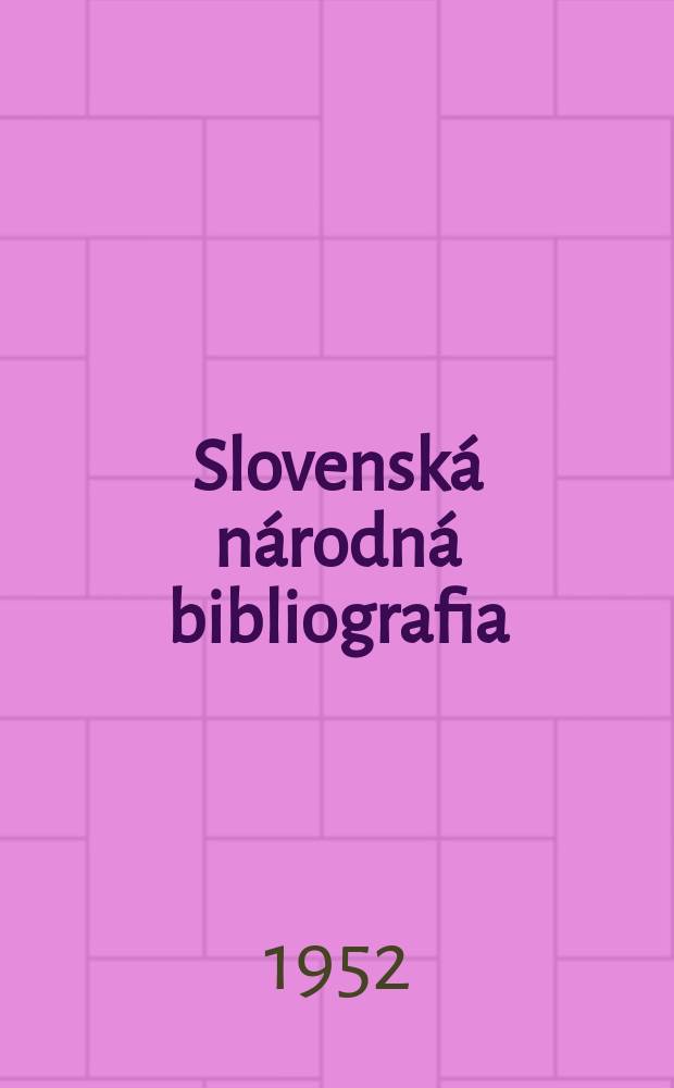 Slovensk&aacute; n&aacute;rodn&aacute; bibliografia : [Doteraz] Bibliografick&yacute; katal&oacute;g ČSSR. Roč.3(20) 1952, č.20