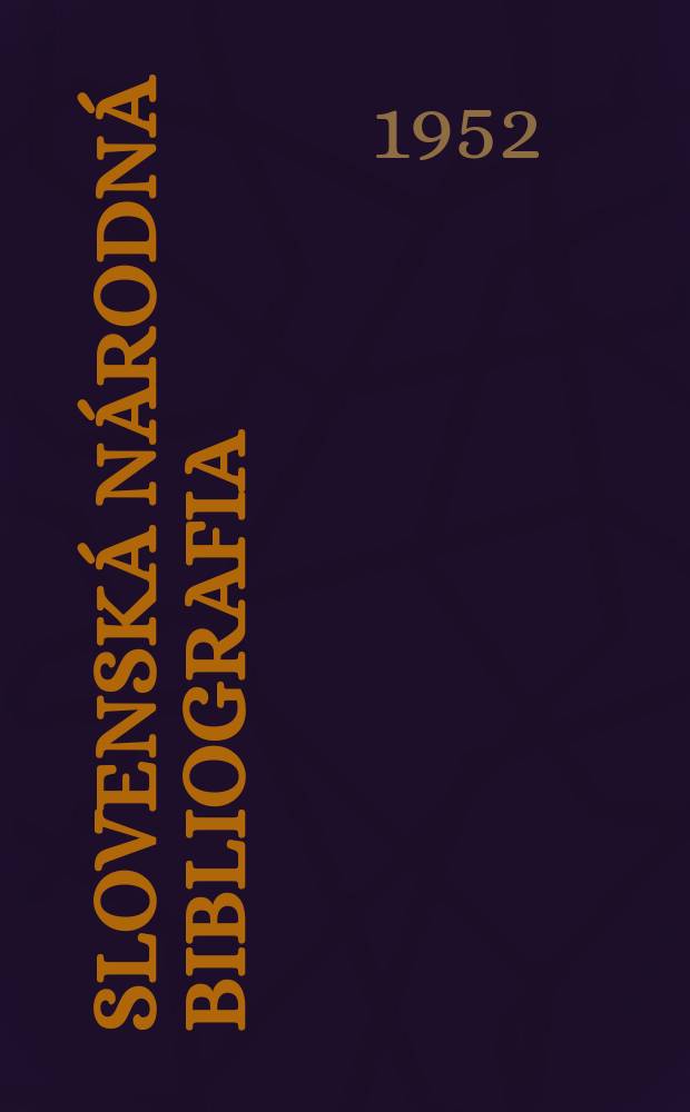 Slovensk&aacute; n&aacute;rodn&aacute; bibliografia : [Doteraz] Bibliografick&yacute; katal&oacute;g ČSSR. Roč.3(20) 1952, č.26