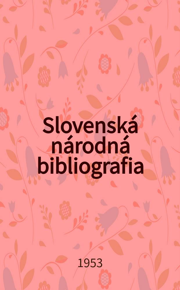Slovenská národná bibliografia : [Doteraz] Bibliografický katalóg ČSSR. Roč.4 1953, č.18