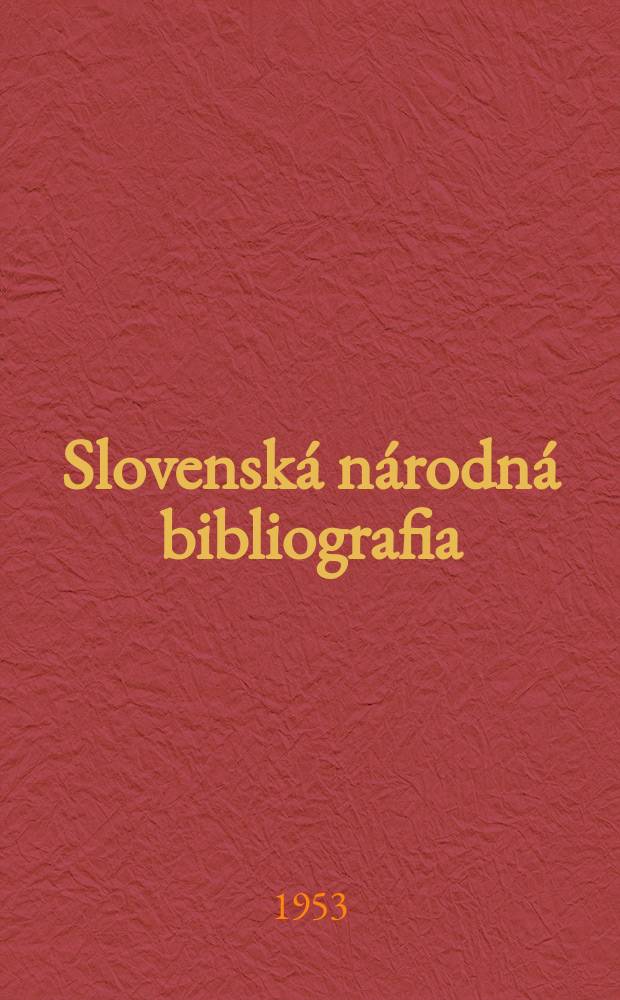 Slovenská národná bibliografia : [Doteraz] Bibliografický katalóg ČSSR. Roč.4 1953, č.34