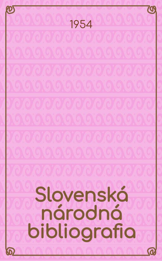 Slovenská národná bibliografia : [Doteraz] Bibliografický katalóg ČSSR. Roč.5 1954, č.46