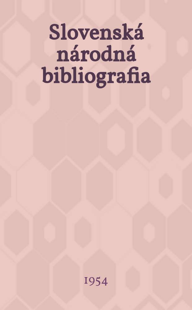 Slovenská národná bibliografia : [Doteraz] Bibliografický katalóg ČSSR. Roč.5 1954, č.74