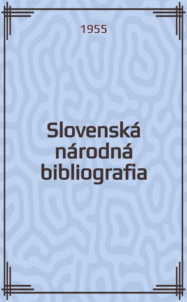 Slovenská národná bibliografia : [Doteraz] Bibliografický katalóg ČSSR. Roč.6 1955, č.1