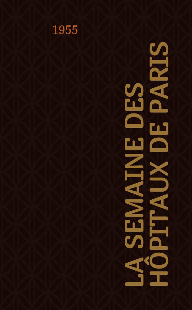 La Semaine des hôpitaux de Paris : Organe fonde par l'Assoc. d'enseignement med. des hôpitaux de Paris. Année31 1955, №15