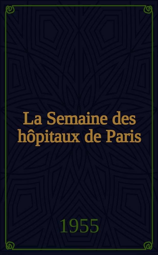 La Semaine des hôpitaux de Paris : Organe fonde par l'Assoc. d'enseignement med. des hôpitaux de Paris. Année31 1955, №76