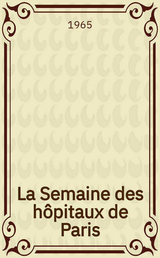 La Semaine des hôpitaux de Paris : Organe fonde par l'Assoc. d'enseignement med. des hôpitaux de Paris. Année41 1965, №15