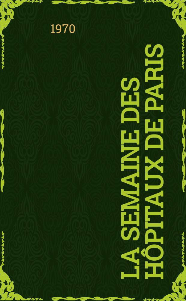La Semaine des h&ocirc;pitaux de Paris : Organe fonde par l'Assoc. d'enseignement med. des h&ocirc;pitaux de Paris. Ann&eacute;e46 1970, №41