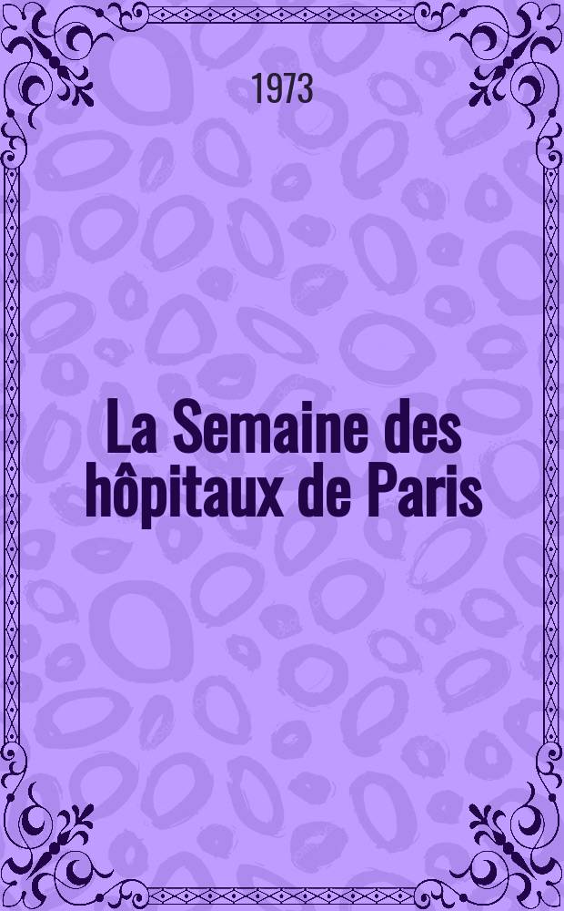 La Semaine des hôpitaux de Paris : Organe fonde par l'Assoc. d'enseignement med. des hôpitaux de Paris. Année49 1973, №3