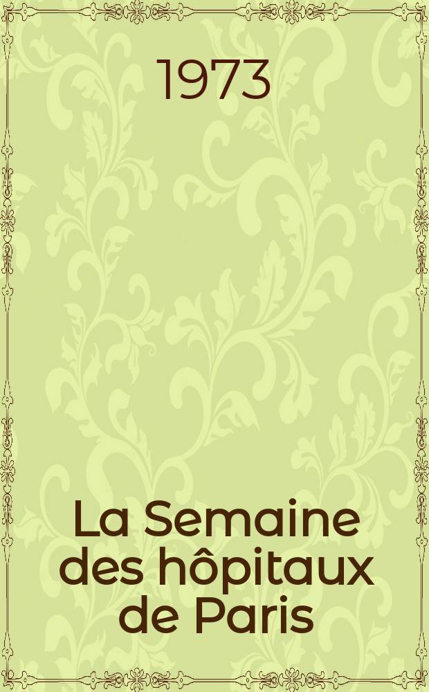 La Semaine des hôpitaux de Paris : Organe fonde par l'Assoc. d'enseignement med. des hôpitaux de Paris. Année49 1973, №9