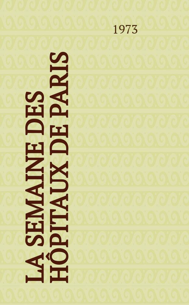 La Semaine des hôpitaux de Paris : Organe fonde par l'Assoc. d'enseignement med. des hôpitaux de Paris. Année49 1973, №47