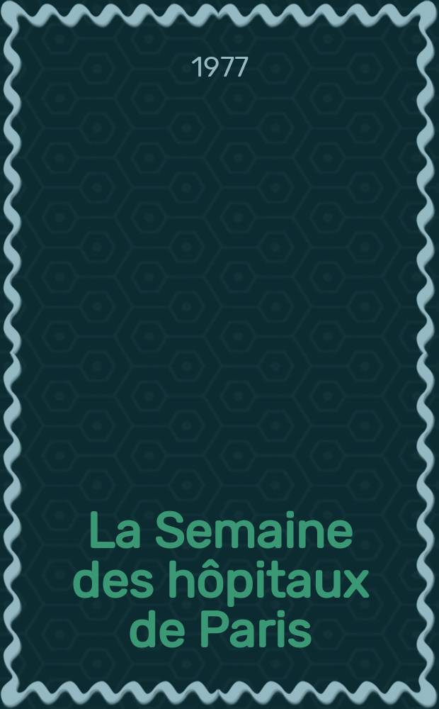La Semaine des hôpitaux de Paris : Organe fonde par l'Assoc. d'enseignement med. des hôpitaux de Paris. A.53 1977, №24