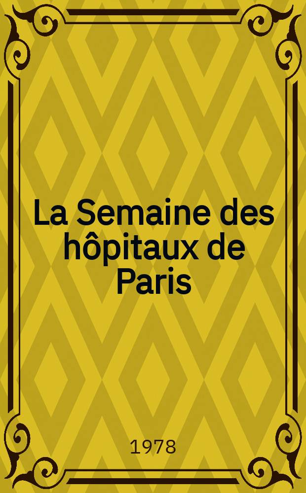 La Semaine des hôpitaux de Paris : Organe fonde par l'Assoc. d'enseignement med. des hôpitaux de Paris. A.54 1978, №7