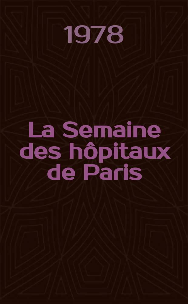 La Semaine des hôpitaux de Paris : Organe fonde par l'Assoc. d'enseignement med. des hôpitaux de Paris. A.54 1978, №36