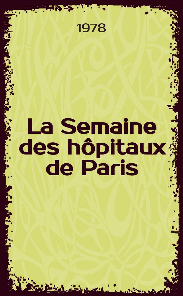 La Semaine des hôpitaux de Paris : Organe fonde par l'Assoc. d'enseignement med. des hôpitaux de Paris. A.54 1978, №38