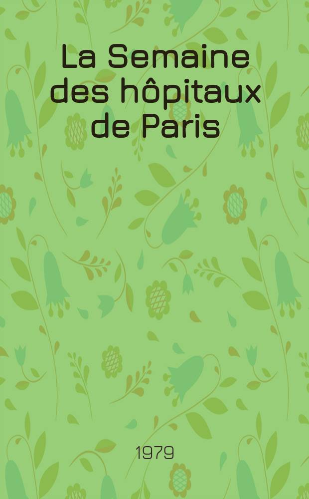 La Semaine des hôpitaux de Paris : Organe fonde par l'Assoc. d'enseignement med. des hôpitaux de Paris. A.55 1979, №5