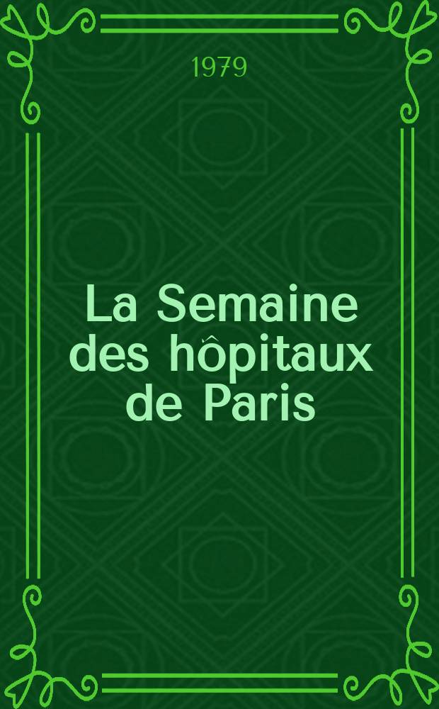 La Semaine des hôpitaux de Paris : Organe fonde par l'Assoc. d'enseignement med. des hôpitaux de Paris. A.55 1979, №32