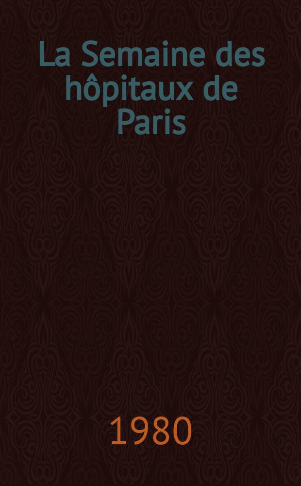 La Semaine des hôpitaux de Paris : Organe fonde par l'Assoc. d'enseignement med. des hôpitaux de Paris. A.56 1980, №37