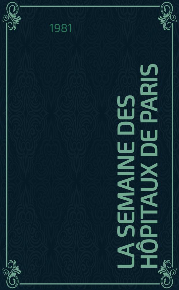 La Semaine des hôpitaux de Paris : Organe fonde par l'Assoc. d'enseignement med. des hôpitaux de Paris. A.57 1981, №42