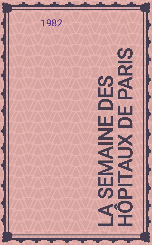 La Semaine des h&ocirc;pitaux de Paris : Organe fonde par l'Assoc. d'enseignement med. des h&ocirc;pitaux de Paris. A.58 1982, №14
